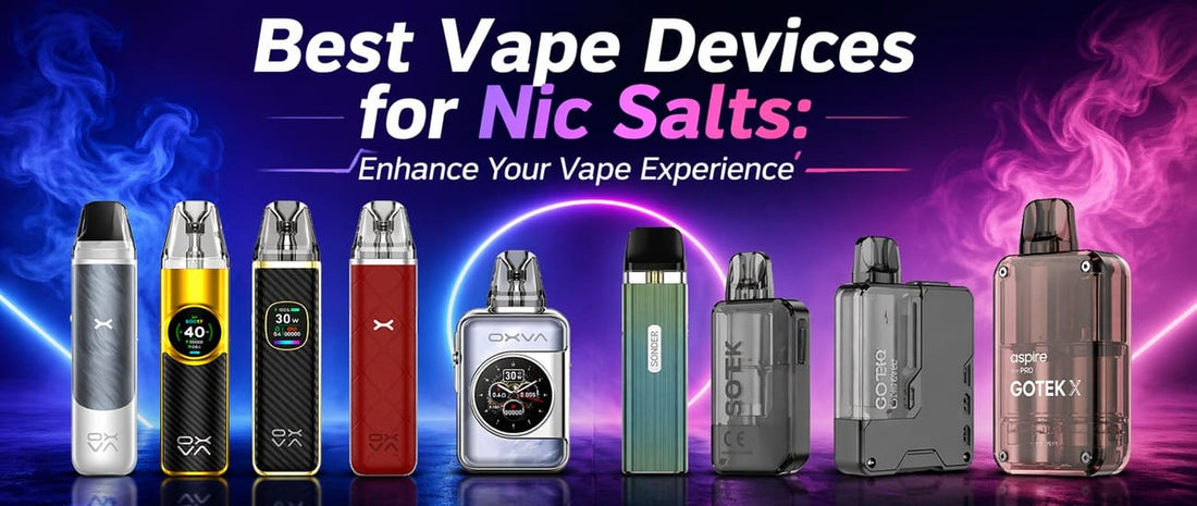 Best Vape Devices for Nic Salts: Enhance Your Vape Experience